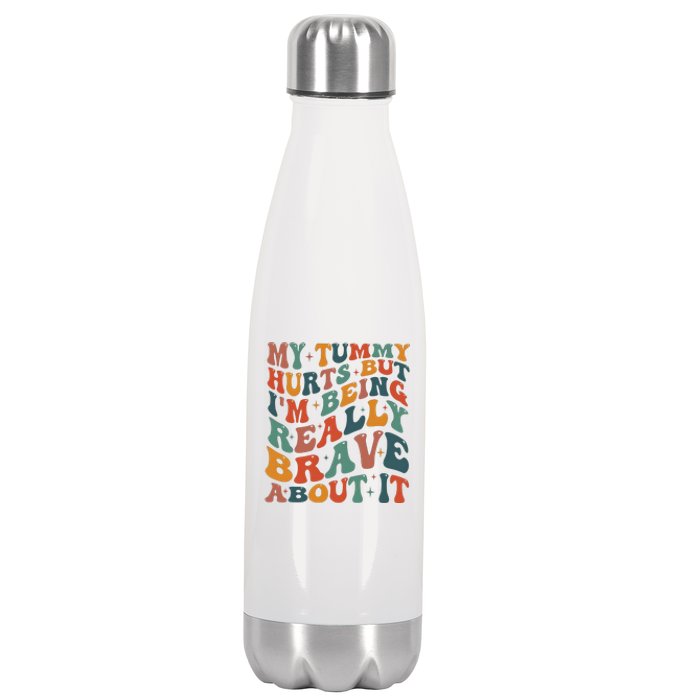 My Tummy Hurts But IM Being Really Brave About It Stainless Steel Insulated Water Bottle