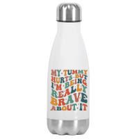 My Tummy Hurts But IM Being Really Brave About It Stainless Steel Insulated Water Bottle