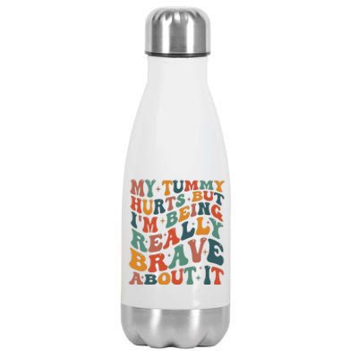 My Tummy Hurts But IM Being Really Brave About It Stainless Steel Insulated Water Bottle