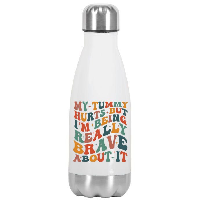 My Tummy Hurts But IM Being Really Brave About It Stainless Steel Insulated Water Bottle