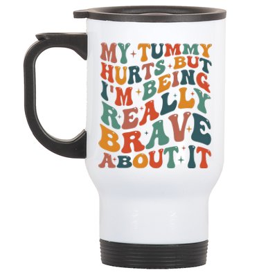 My Tummy Hurts But IM Being Really Brave About It Stainless Steel Travel Mug