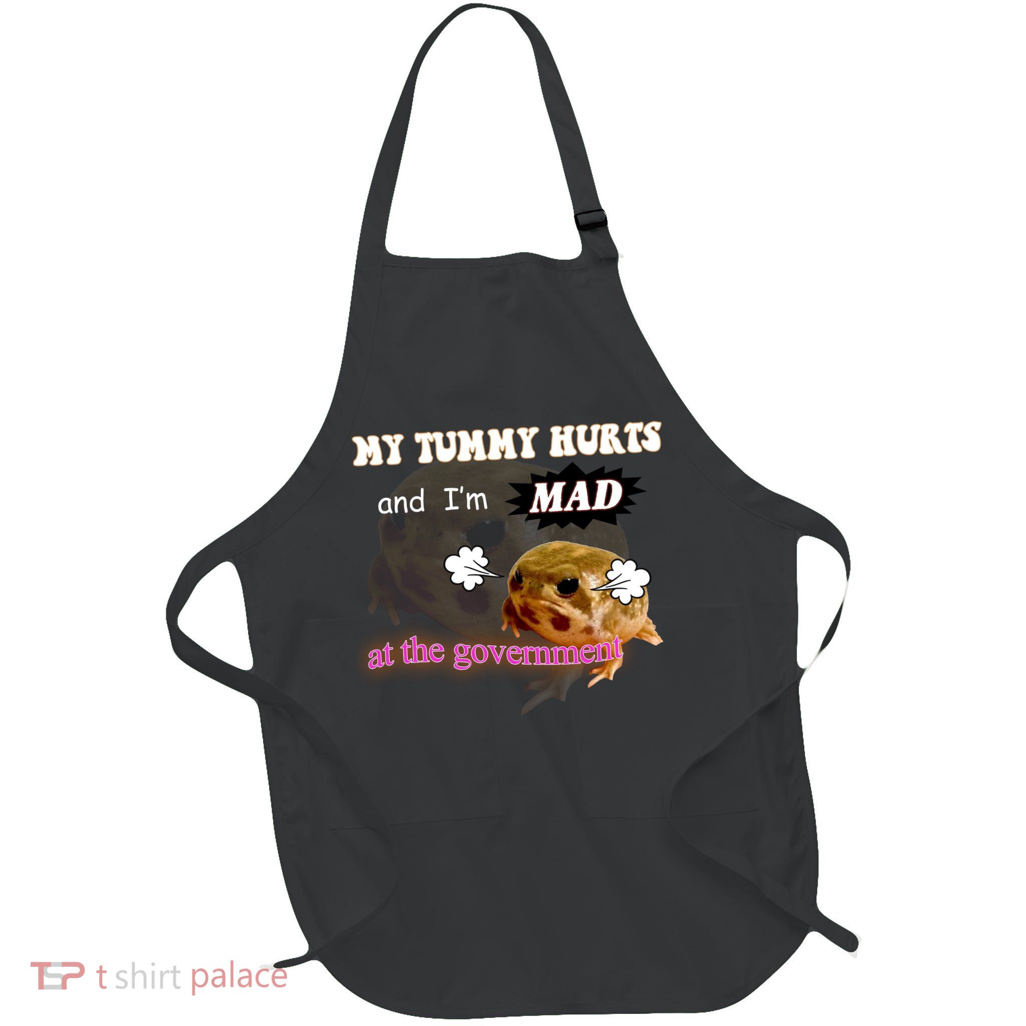 My Tummy Hurts And Im MAD At The Government Full-Length Apron With Pockets