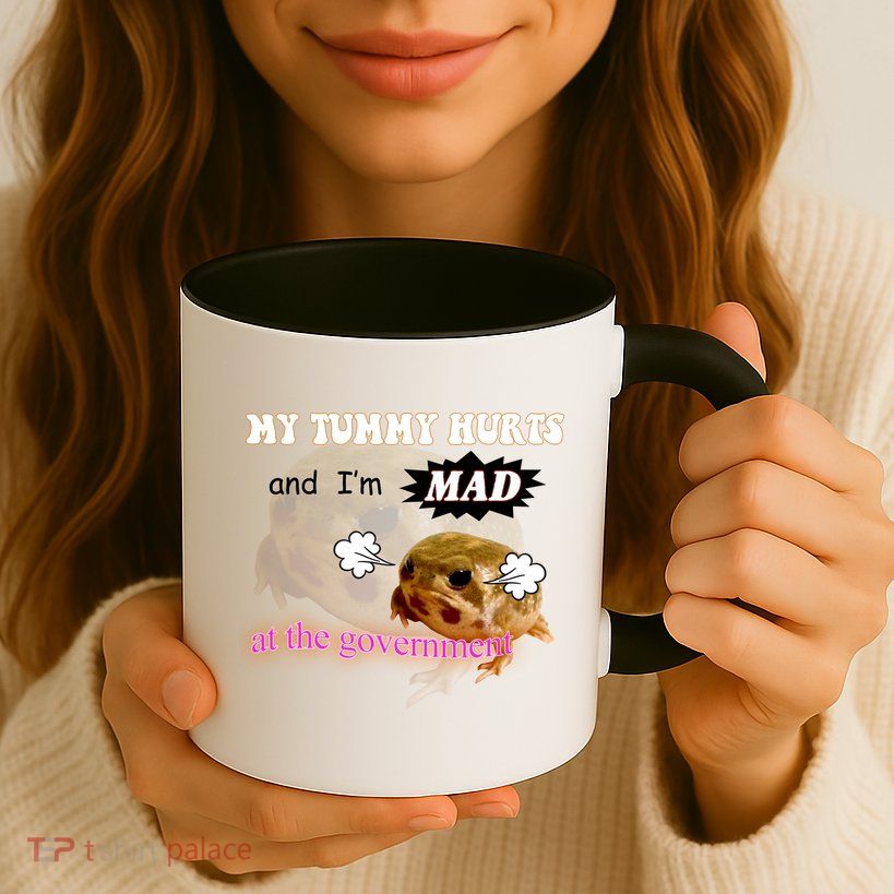 My Tummy Hurts And Im MAD At The Government Mug