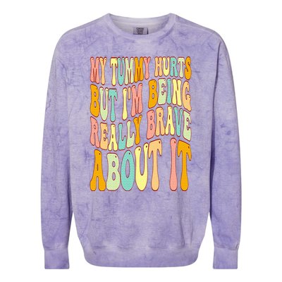 My Tummy Hurts But I'm Being Really Brave About It Groovy Colorblast Crewneck Sweatshirt