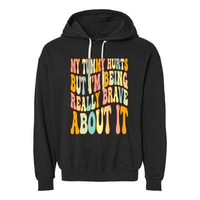 My Tummy Hurts But I'm Being Really Brave About It Groovy Garment-Dyed Fleece Hoodie