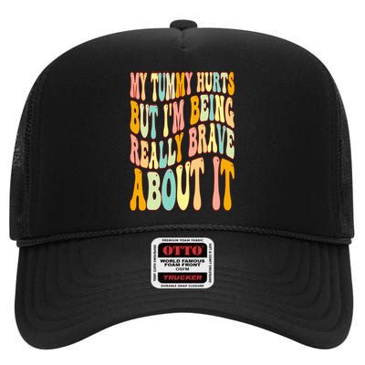 My Tummy Hurts But I'm Being Really Brave About It Groovy High Crown Mesh Back Trucker Hat