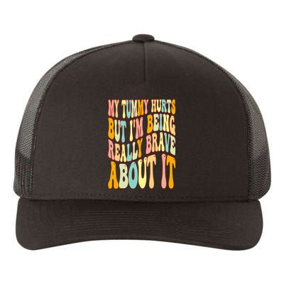 My Tummy Hurts But I'm Being Really Brave About It Groovy Yupoong Adult 5-Panel Trucker Hat