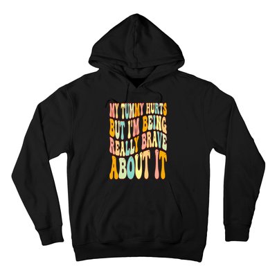 My Tummy Hurts But I'm Being Really Brave About It Groovy Hoodie