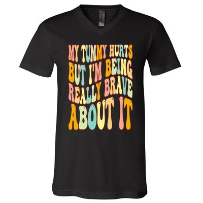 My Tummy Hurts But I'm Being Really Brave About It Groovy V-Neck T-Shirt