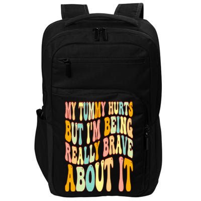 My Tummy Hurts But I'm Being Really Brave About It Groovy Impact Tech Backpack