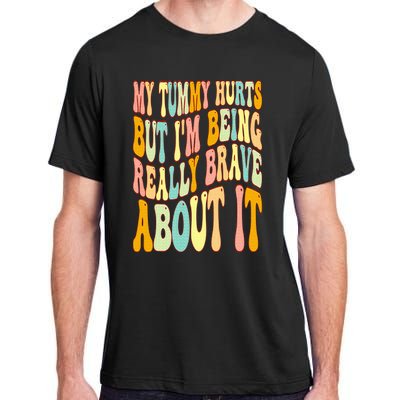 My Tummy Hurts But I'm Being Really Brave About It Groovy Adult ChromaSoft Performance T-Shirt