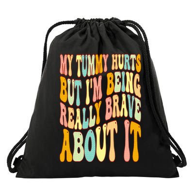 My Tummy Hurts But I'm Being Really Brave About It Groovy Drawstring Bag