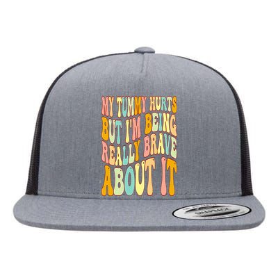 My Tummy Hurts But I'm Being Really Brave About It Groovy Flat Bill Trucker Hat