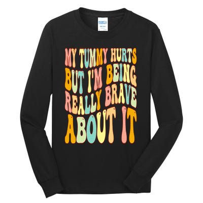 My Tummy Hurts But I'm Being Really Brave About It Groovy Tall Long Sleeve T-Shirt