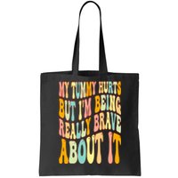 My Tummy Hurts But I'm Being Really Brave About It Groovy Tote Bag