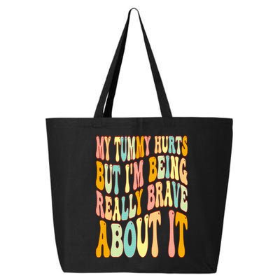 My Tummy Hurts But I'm Being Really Brave About It Groovy 25L Jumbo Tote