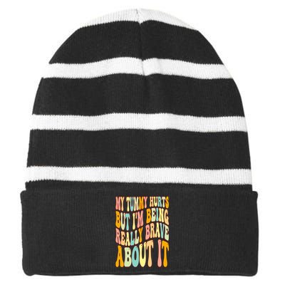 My Tummy Hurts But I'm Being Really Brave About It Groovy Striped Beanie with Solid Band