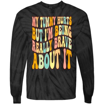 My Tummy Hurts But I'm Being Really Brave About It Groovy Tie-Dye Long Sleeve Shirt