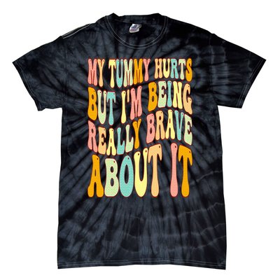 My Tummy Hurts But I'm Being Really Brave About It Groovy Tie-Dye T-Shirt