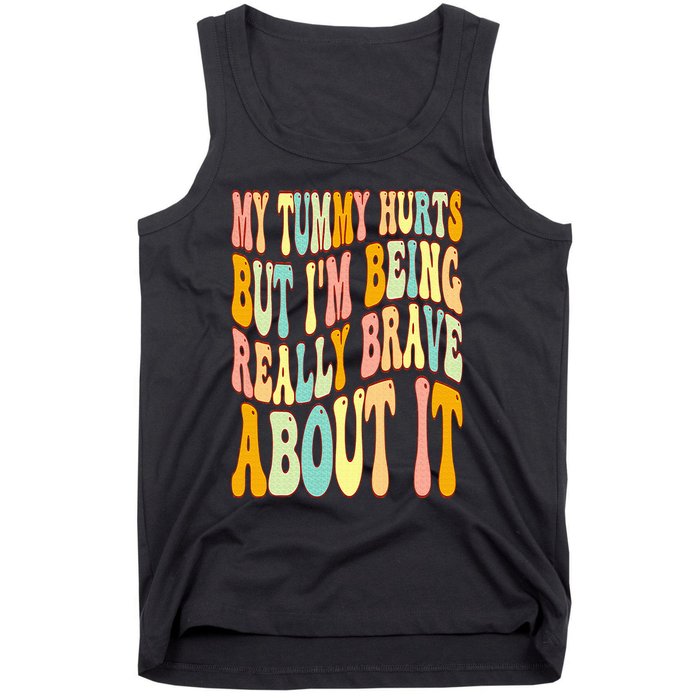 My Tummy Hurts But I'm Being Really Brave About It Groovy Tank Top