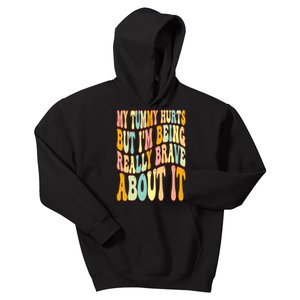 My Tummy Hurts But I'm Being Really Brave About It Groovy Kids Hoodie