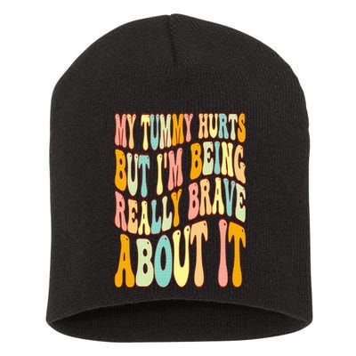 My Tummy Hurts But I'm Being Really Brave About It Groovy Short Acrylic Beanie