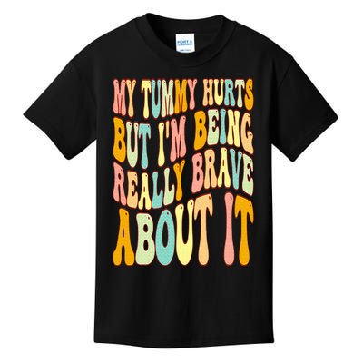 My Tummy Hurts But I'm Being Really Brave About It Groovy Kids T-Shirt