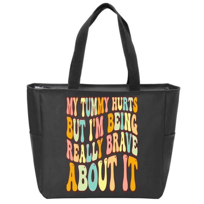 My Tummy Hurts But I'm Being Really Brave About It Groovy Zip Tote Bag