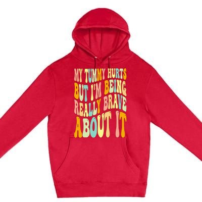 My Tummy Hurts But I'm Being Really Brave About It Groovy Premium Pullover Hoodie