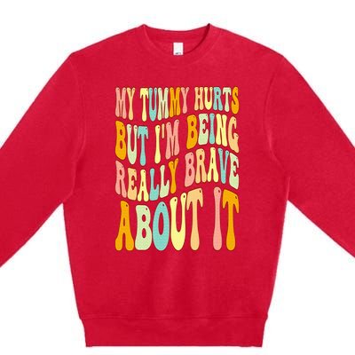 My Tummy Hurts But I'm Being Really Brave About It Groovy Premium Crewneck Sweatshirt