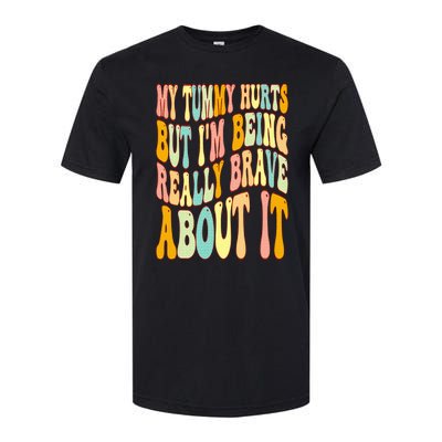 My Tummy Hurts But I'm Being Really Brave About It Groovy Softstyle CVC T-Shirt