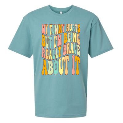 My Tummy Hurts But I'm Being Really Brave About It Groovy Sueded Cloud Jersey T-Shirt