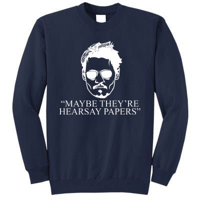 Maybe They're Hearsay Papers Funny Johnny Depp Tall Sweatshirt