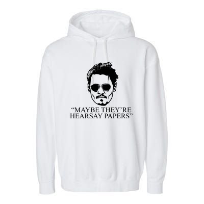 Maybe They're Hearsay Papers Funny Johnny Depp Garment-Dyed Fleece Hoodie