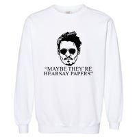 Maybe They're Hearsay Papers Funny Johnny Depp Garment-Dyed Sweatshirt