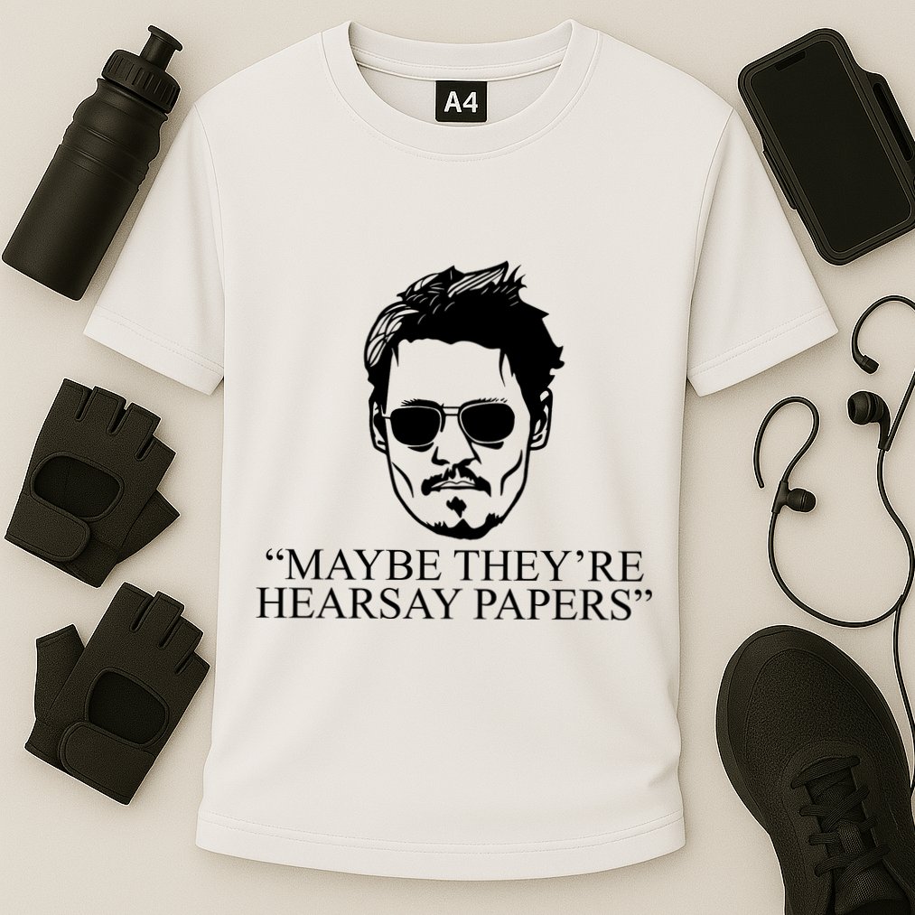 Maybe They're Hearsay Papers Funny Johnny Depp Performance Shirt