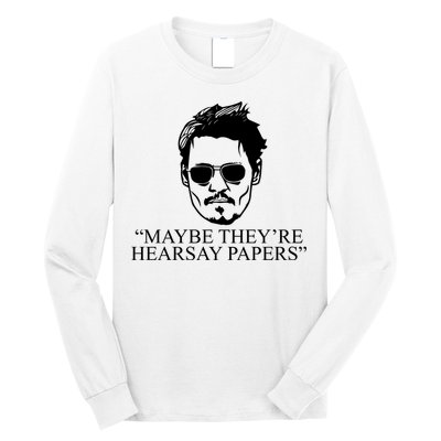 Maybe They're Hearsay Papers Funny Johnny Depp Long Sleeve Shirt