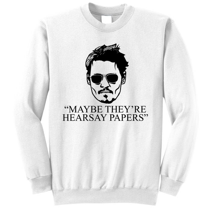 Maybe They're Hearsay Papers Funny Johnny Depp Sweatshirt