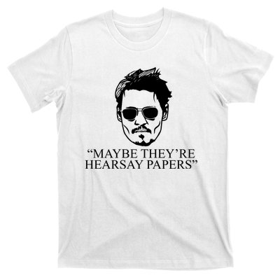 Maybe They're Hearsay Papers Funny Johnny Depp T-Shirt