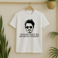 Maybe They're Hearsay Papers Funny Johnny Depp T-Shirt