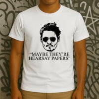 Maybe They're Hearsay Papers Funny Johnny Depp T-Shirt