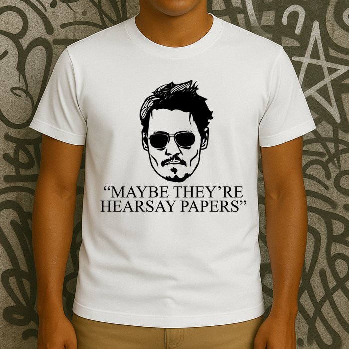 Maybe They're Hearsay Papers Funny Johnny Depp T-Shirt
