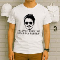 Maybe They're Hearsay Papers Funny Johnny Depp T-Shirt