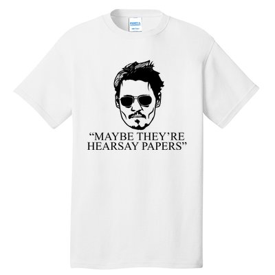 Maybe They're Hearsay Papers Funny Johnny Depp Tall T-Shirt