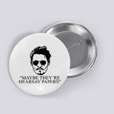 Maybe They're Hearsay Papers Funny Johnny Depp Button