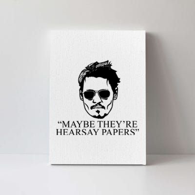 Maybe They're Hearsay Papers Funny Johnny Depp Canvas