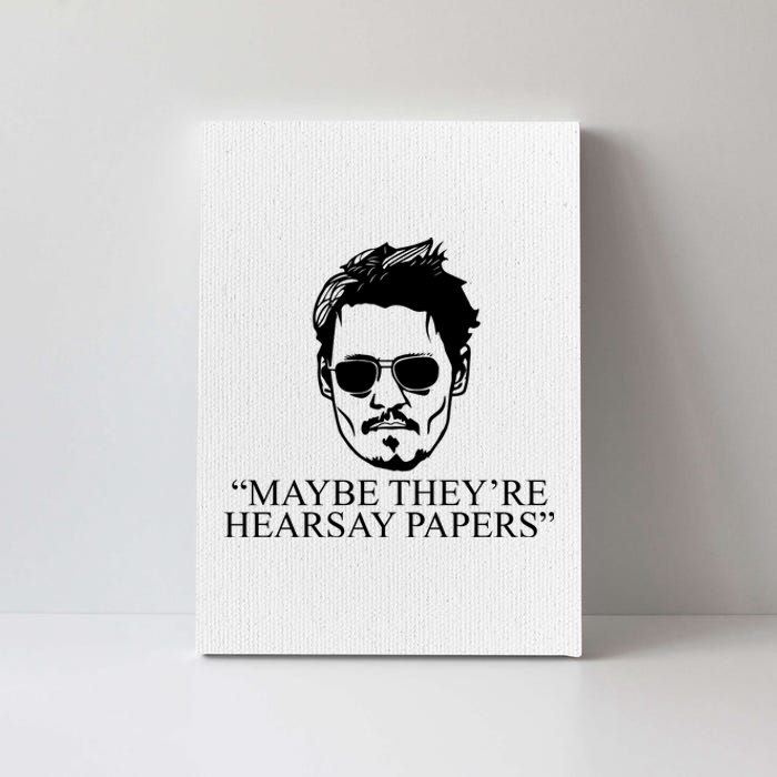 Maybe They're Hearsay Papers Funny Johnny Depp Canvas