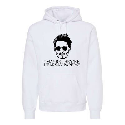 Maybe They're Hearsay Papers Funny Johnny Depp Premium Hoodie