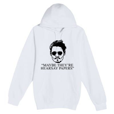 Maybe They're Hearsay Papers Funny Johnny Depp Premium Pullover Hoodie