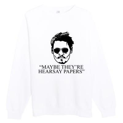 Maybe They're Hearsay Papers Funny Johnny Depp Premium Crewneck Sweatshirt